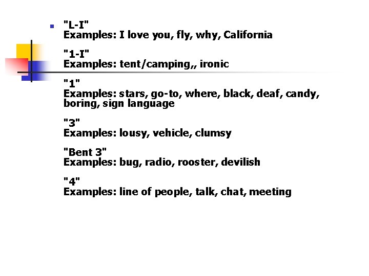 n "L-I" Examples: I love you, fly, why, California "1 -I" Examples: tent/camping, ,