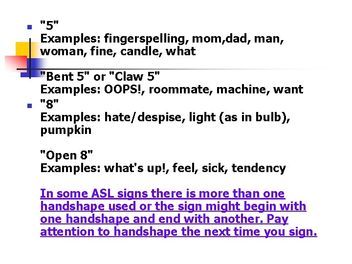 n n "5" Examples: fingerspelling, mom, dad, man, woman, fine, candle, what "Bent 5"