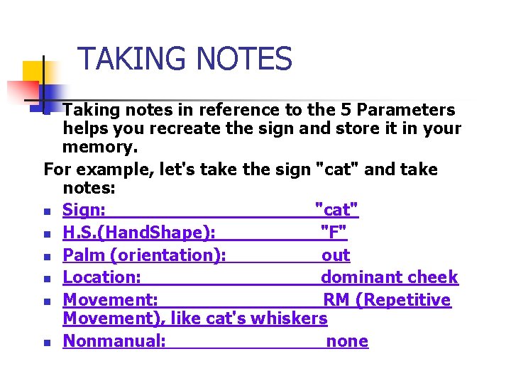 TAKING NOTES Taking notes in reference to the 5 Parameters helps you recreate the