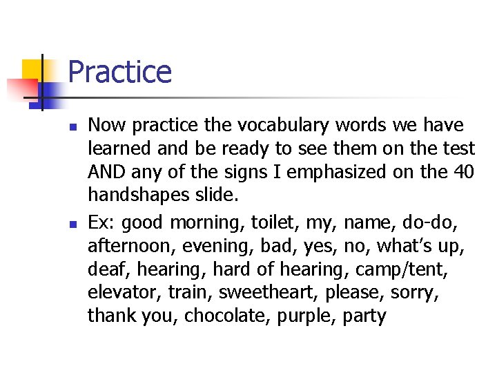Practice n n Now practice the vocabulary words we have learned and be ready Practice n n Now practice the vocabulary words we have learned and be ready