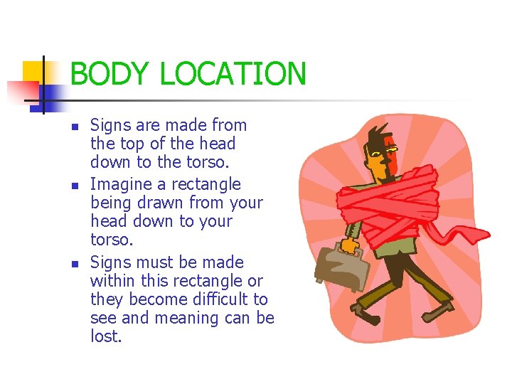 BODY LOCATION n n n Signs are made from the top of the head BODY LOCATION n n n Signs are made from the top of the head