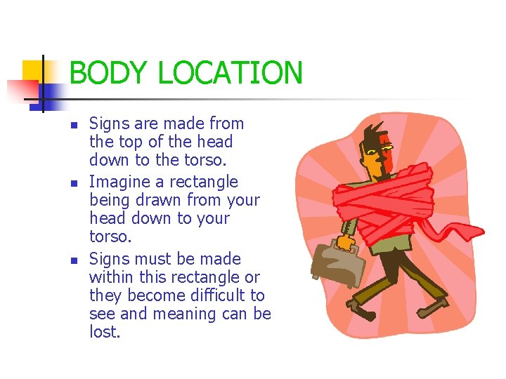 BODY LOCATION n n n Signs are made from the top of the head