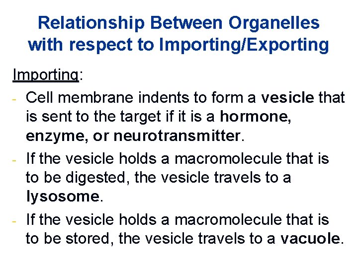 Relationship Between Organelles with respect to Importing/Exporting Importing: - Cell membrane indents to form