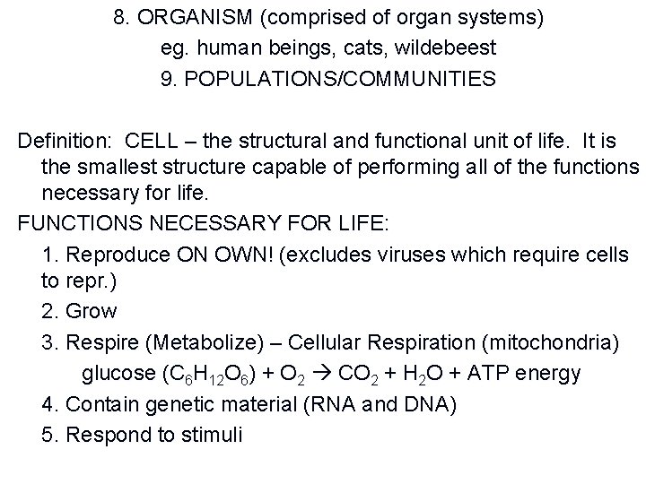 8. ORGANISM (comprised of organ systems) eg. human beings, cats, wildebeest 9. POPULATIONS/COMMUNITIES Definition: