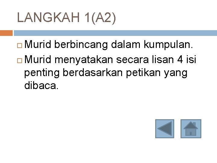 LANGKAH 1(A 2) Murid berbincang dalam kumpulan. Murid menyatakan secara lisan 4 isi penting