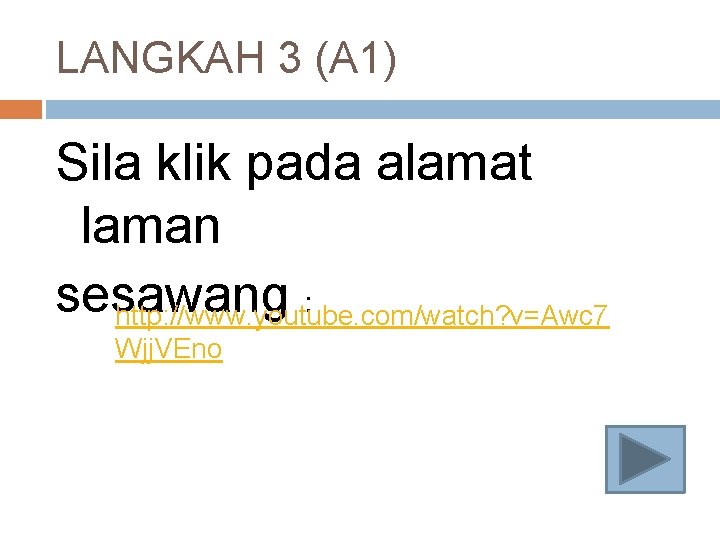 LANGKAH 3 (A 1) Sila klik pada alamat laman sesawang : http: //www. youtube.