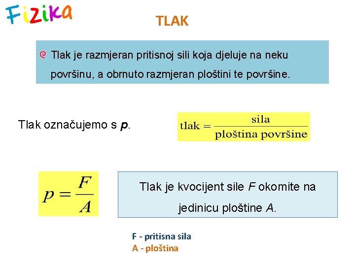 TLAK Tlak je razmjeran pritisnoj sili koja djeluje na neku površinu, a obrnuto razmjeran