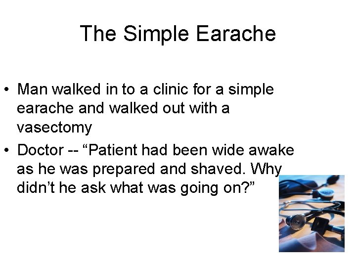 The Simple Earache • Man walked in to a clinic for a simple earache