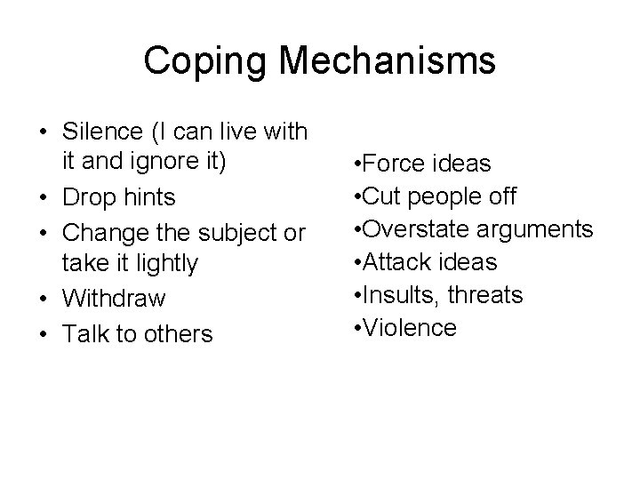 Coping Mechanisms • Silence (I can live with it and ignore it) • Drop