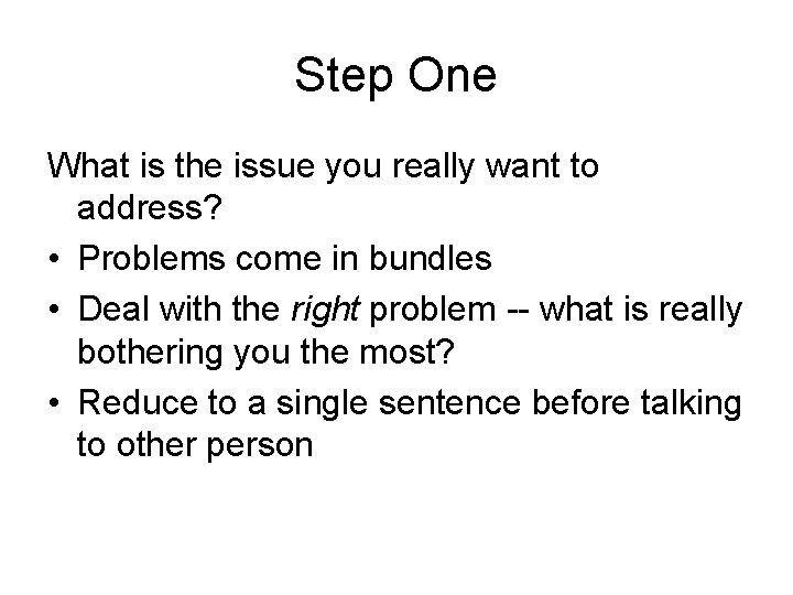 Step One What is the issue you really want to address? • Problems come