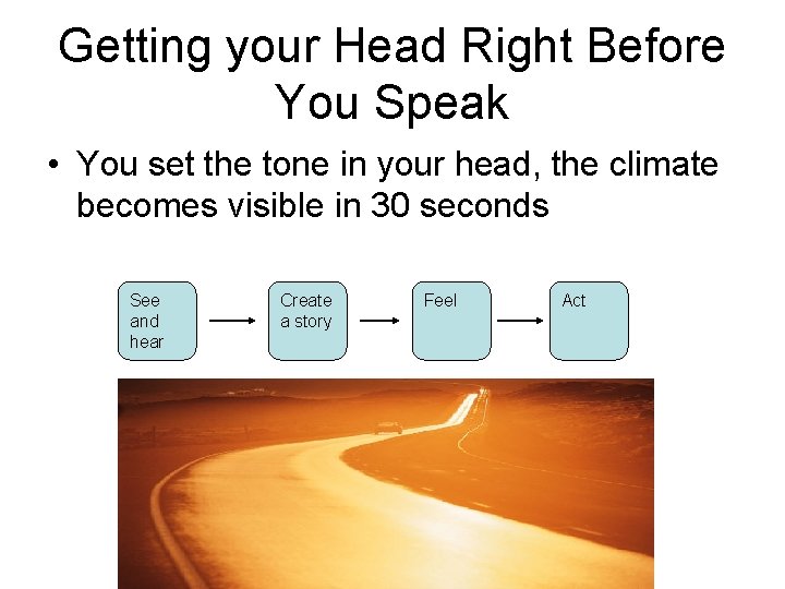 Getting your Head Right Before You Speak • You set the tone in your