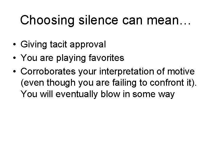Choosing silence can mean… • Giving tacit approval • You are playing favorites •