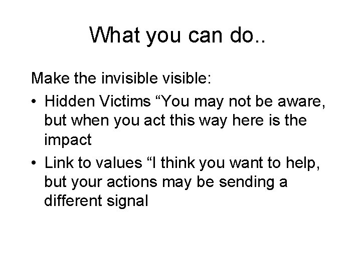 What you can do. . Make the invisible: • Hidden Victims “You may not