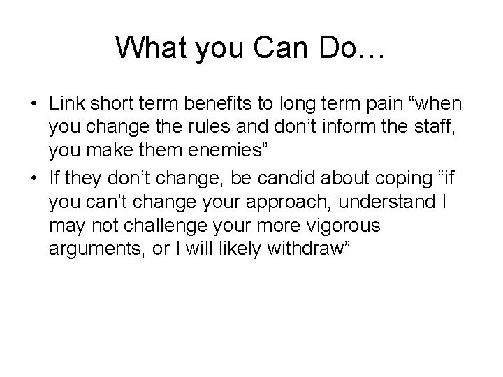 What you Can Do… • Link short term benefits to long term pain “when