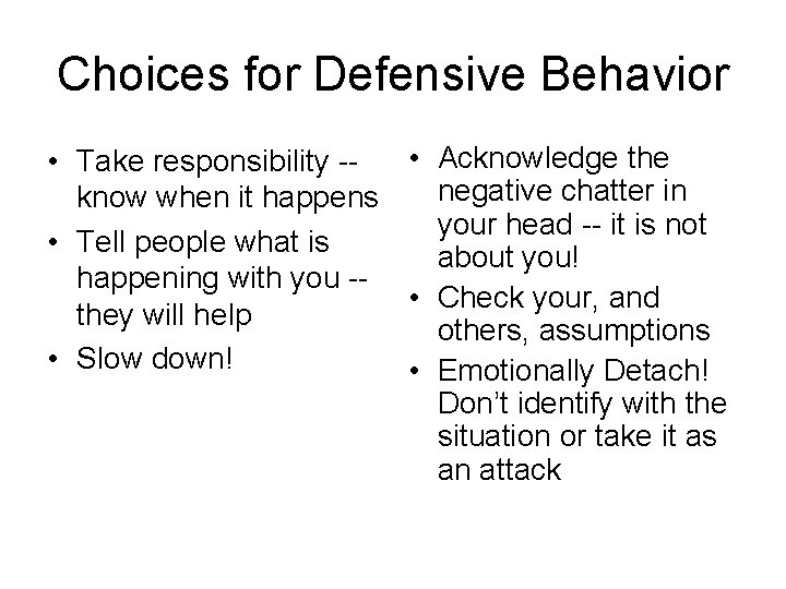 Choices for Defensive Behavior • Acknowledge the • Take responsibility -negative chatter in know