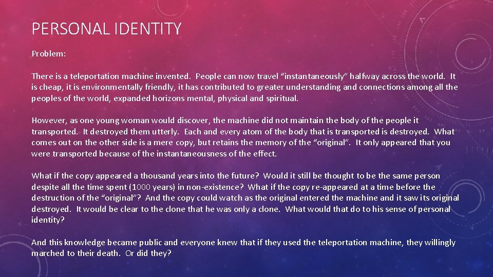 PERSONAL IDENTITY Problem: There is a teleportation machine invented. People can now travel “instantaneously”