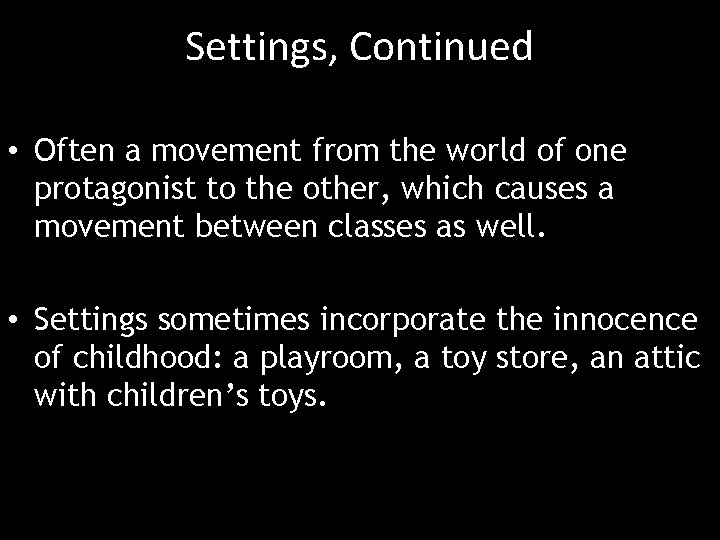 Settings, Continued • Often a movement from the world of one protagonist to the
