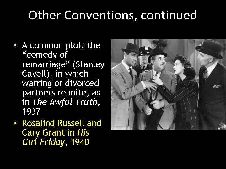 Other Conventions, continued • A common plot: the “comedy of remarriage” (Stanley Cavell), in