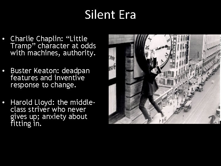 Silent Era • Charlie Chaplin: “Little Tramp” character at odds with machines, authority. •