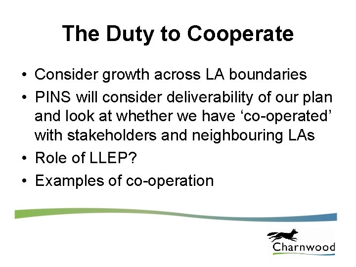 The Duty to Cooperate • Consider growth across LA boundaries • PINS will consider
