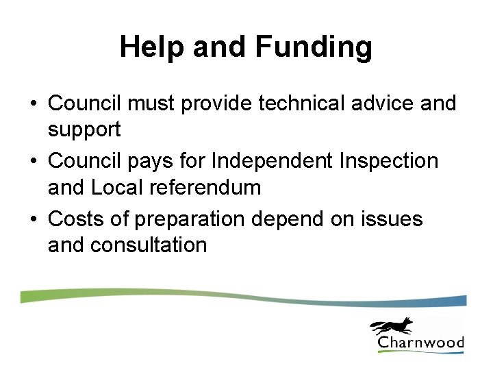 Help and Funding • Council must provide technical advice and support • Council pays