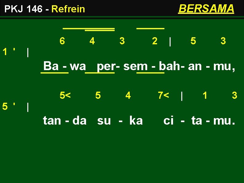 BERSAMA PKJ 146 - Refrein 6 1 ' 4 3 2 | 5 3