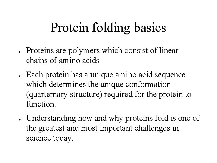 Protein folding basics ● ● ● Proteins are polymers which consist of linear chains