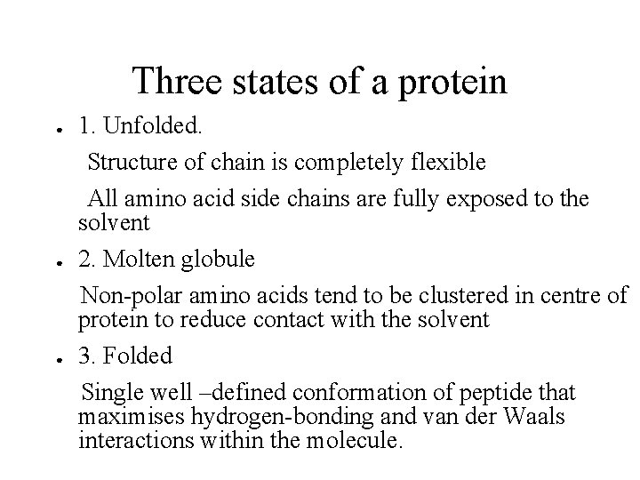 Three states of a protein ● ● ● 1. Unfolded. Structure of chain is