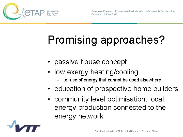 Promising approaches? • passive house concept • low exergy heating/cooling – i. e. use