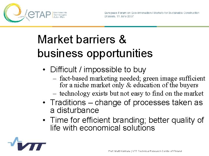 Market barriers & business opportunities • Difficult / impossible to buy – fact-based marketing