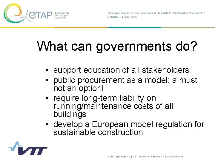 What can governments do? • support education of all stakeholders • public procurement as