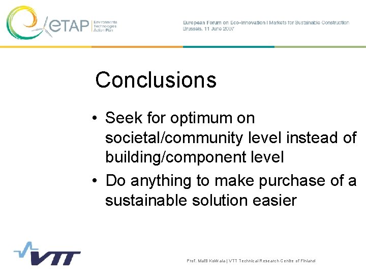 Conclusions • Seek for optimum on societal/community level instead of building/component level • Do
