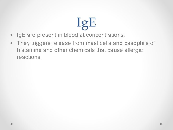 Ig. E • Ig. E are present in blood at concentrations. • They triggers