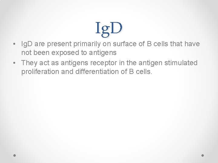 Ig. D • Ig. D are present primarily on surface of B cells that