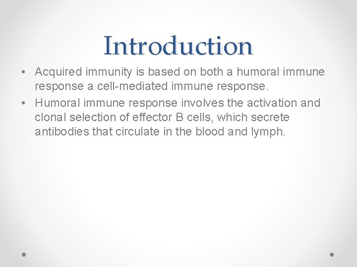 Introduction • Acquired immunity is based on both a humoral immune response a cell-mediated