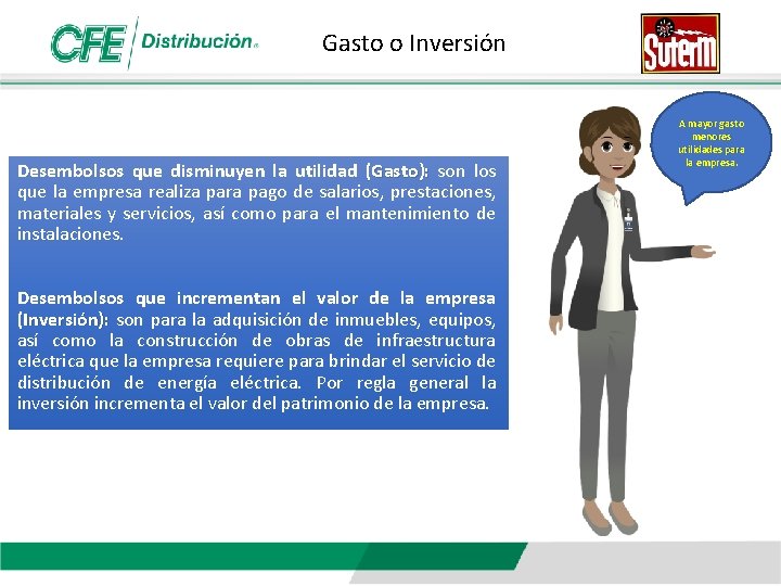 Gasto o Inversión Desembolsos que disminuyen la utilidad (Gasto): son los que la empresa