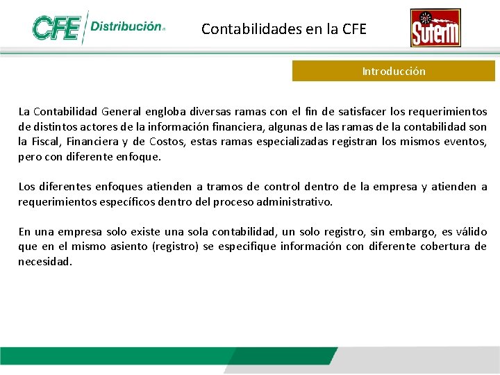 Contabilidades en la CFE Introducción La Contabilidad General engloba diversas ramas con el fin