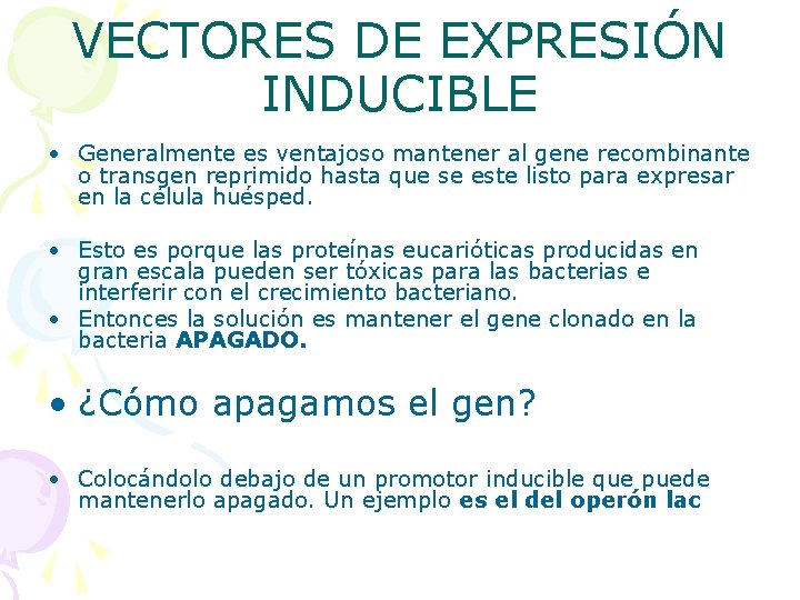 VECTORES DE EXPRESIÓN INDUCIBLE • Generalmente es ventajoso mantener al gene recombinante o transgen