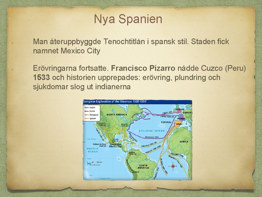 Nya Spanien Man återuppbyggde Tenochtitlán i spansk stil. Staden fick namnet Mexico City Erövringarna