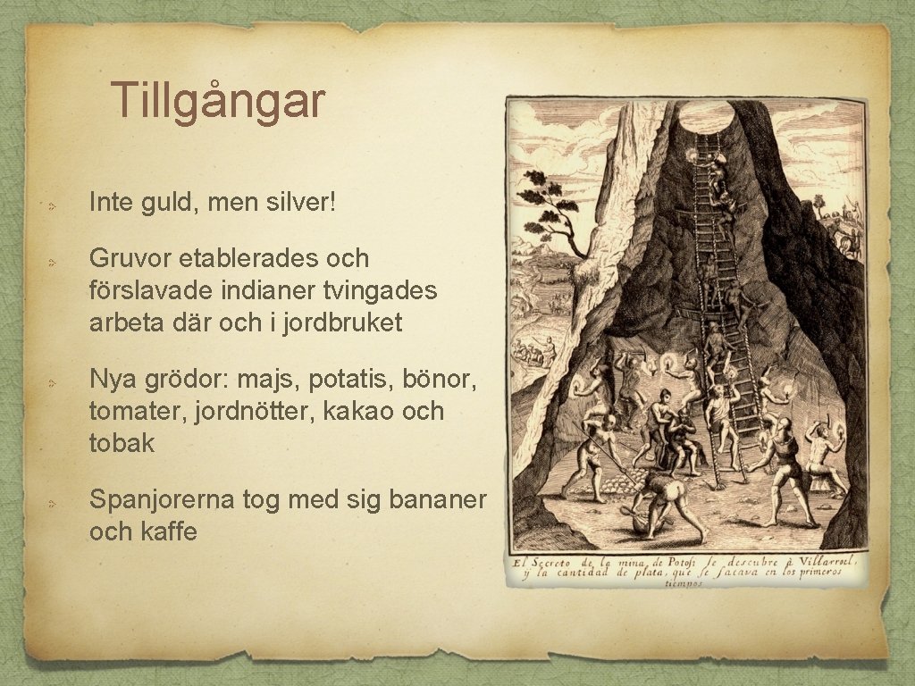 Tillgångar Inte guld, men silver! Gruvor etablerades och förslavade indianer tvingades arbeta där och