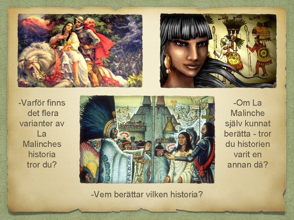 -Varför finns det flera varianter av La Malinches historia tror du? -Om La Malinche