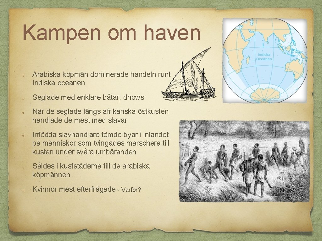 Kampen om haven Arabiska köpmän dominerade handeln runt Indiska oceanen Seglade med enklare båtar,