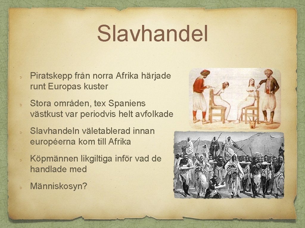 Slavhandel Piratskepp från norra Afrika härjade runt Europas kuster Stora områden, tex Spaniens västkust