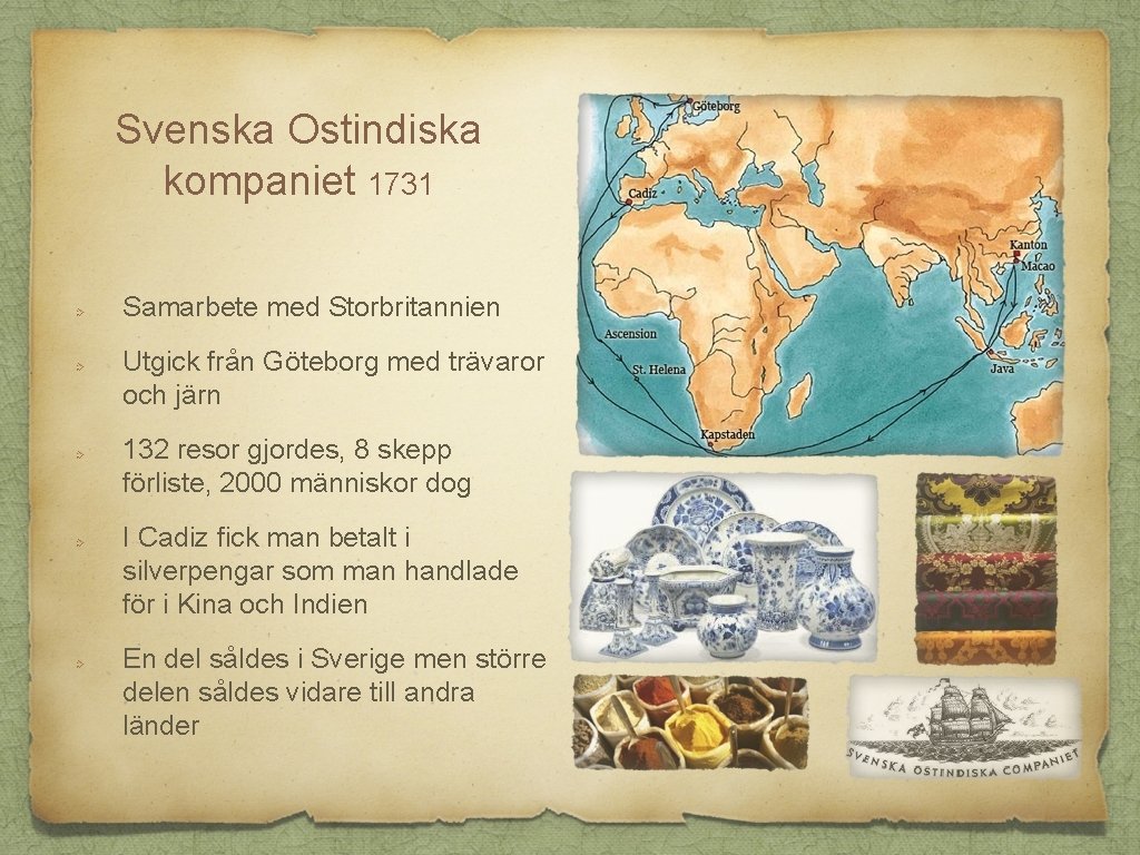 Svenska Ostindiska kompaniet 1731 Samarbete med Storbritannien Utgick från Göteborg med trävaror och järn