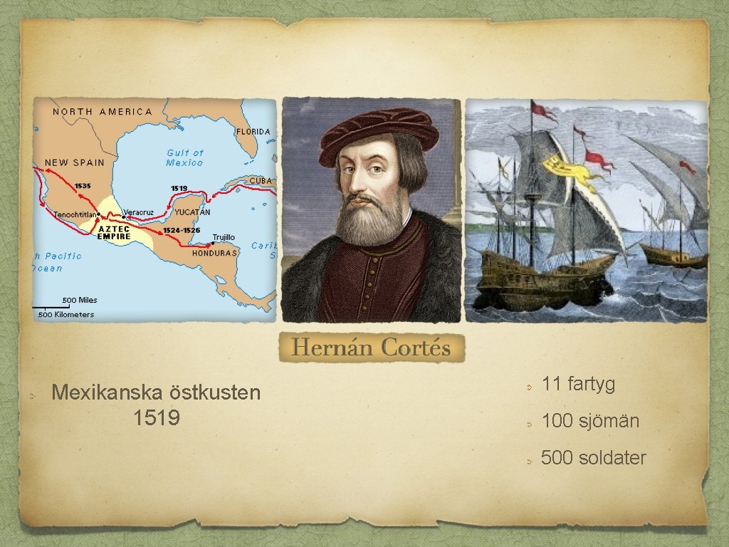 Mexikanska östkusten 1519 11 fartyg 100 sjömän 500 soldater 