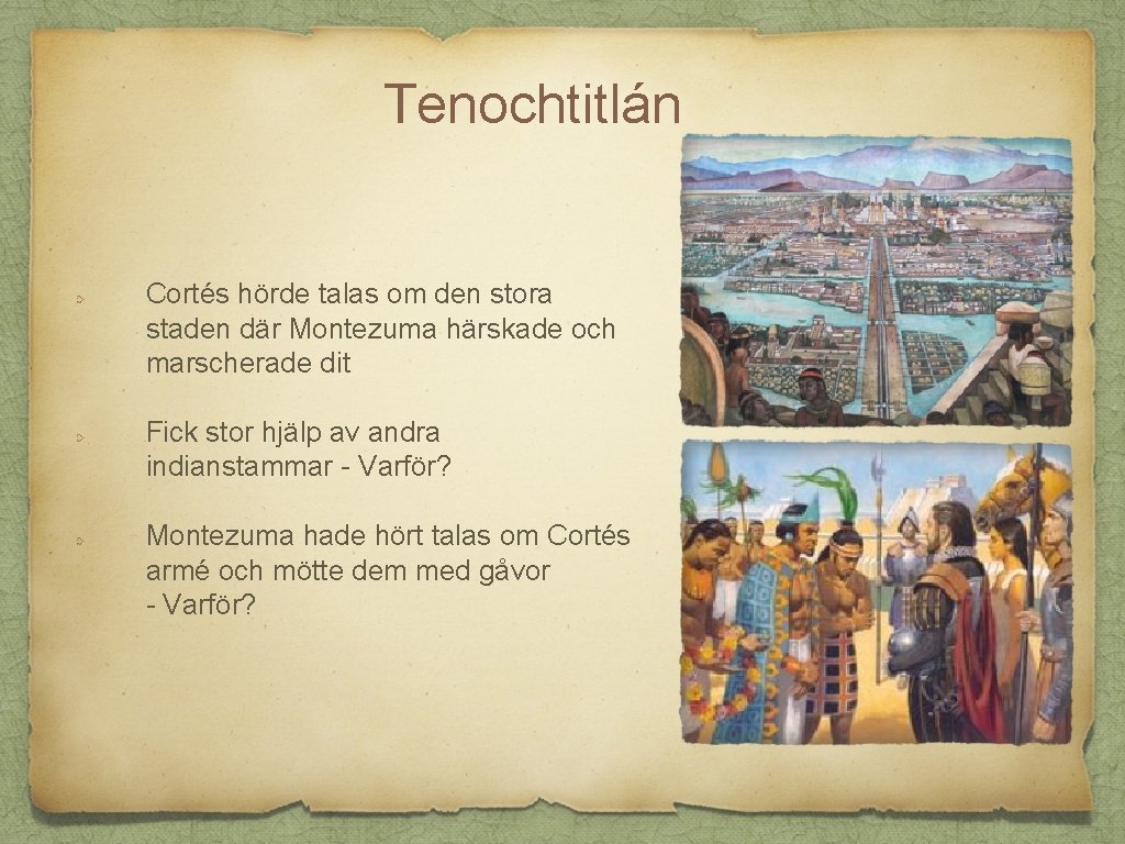 Tenochtitlán Cortés hörde talas om den stora staden där Montezuma härskade och marscherade dit