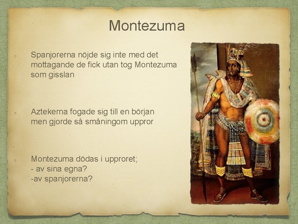 Montezuma Spanjorerna nöjde sig inte med det mottagande de fick utan tog Montezuma som