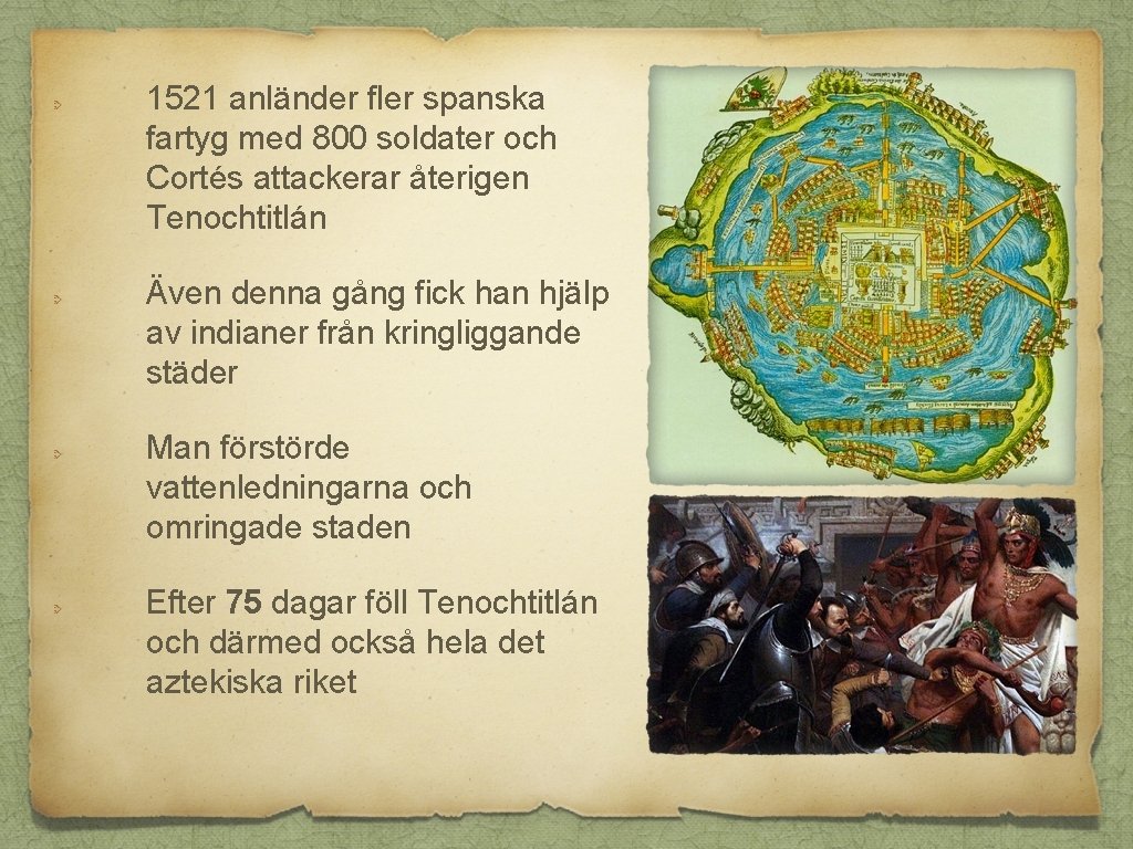 1521 anländer fler spanska fartyg med 800 soldater och Cortés attackerar återigen Tenochtitlán Även