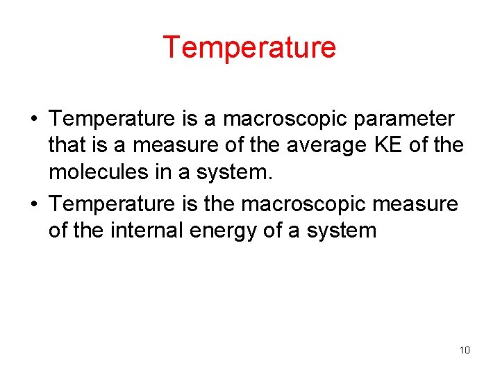 Temperature • Temperature is a macroscopic parameter that is a measure of the average