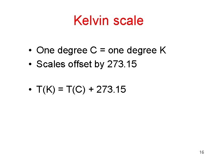 Kelvin scale • One degree C = one degree K • Scales offset by